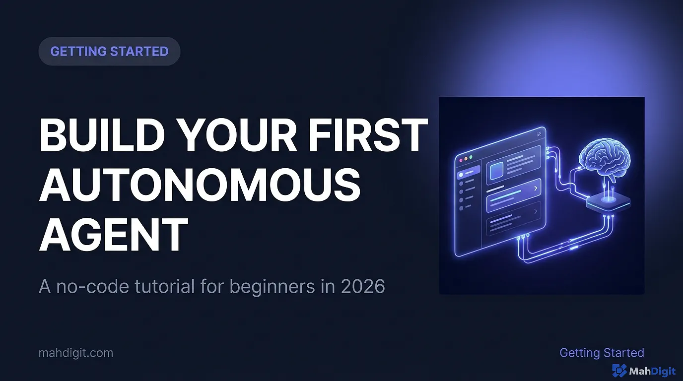 Build Your First Autonomous AI Agent in 2026 (No-Code Guide) | MahDigit